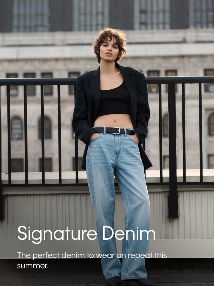 Signature Denim. The perfect denim to wear on repeat this summer.