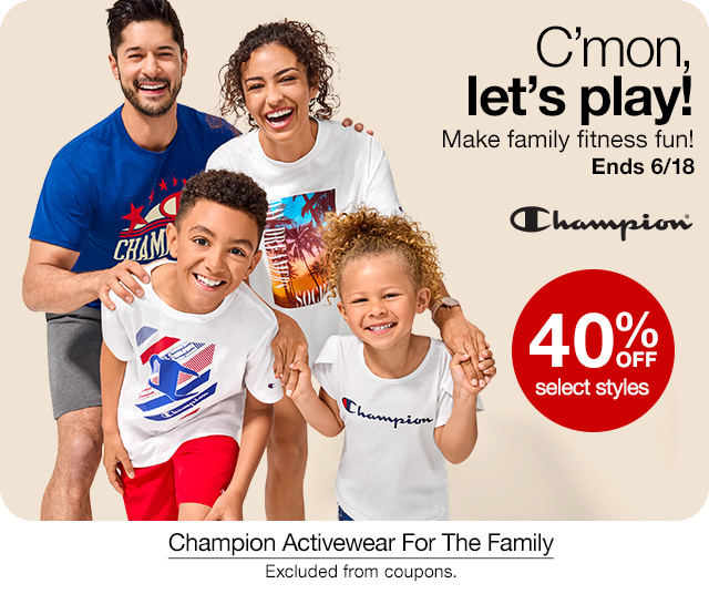 C'mon, let's play! Make family fitness fun! Ends 6/18. 40% off select styles Champion Activewear for the Family. Excluded from coupons.