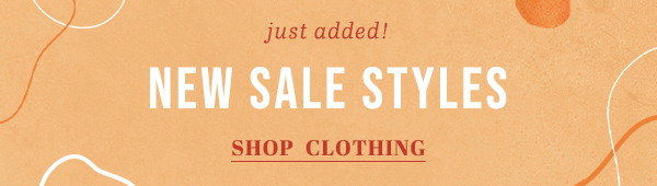 just added! new sale styles. shop clothing.