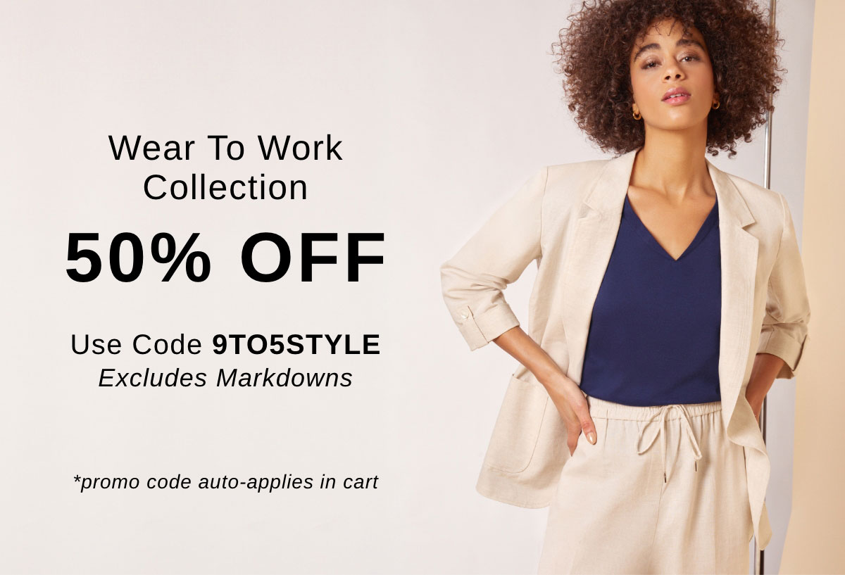 Wear To Work Collection 50% OFF Use Code 9TO5STYLE