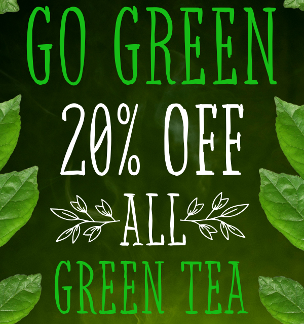 Go Green! 20% Off all Green Tea