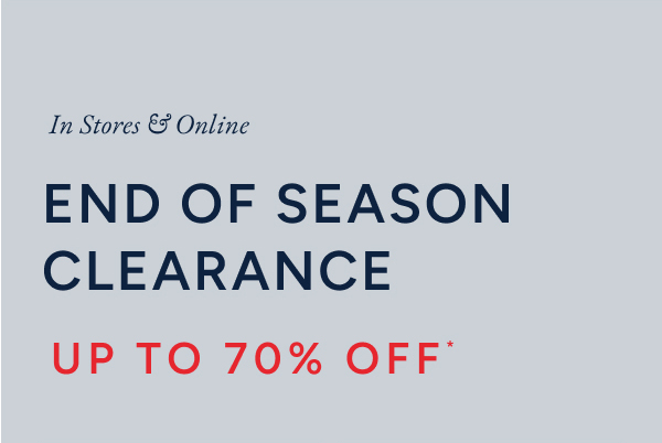 In stores & online. End of season clearance up to 70% off*