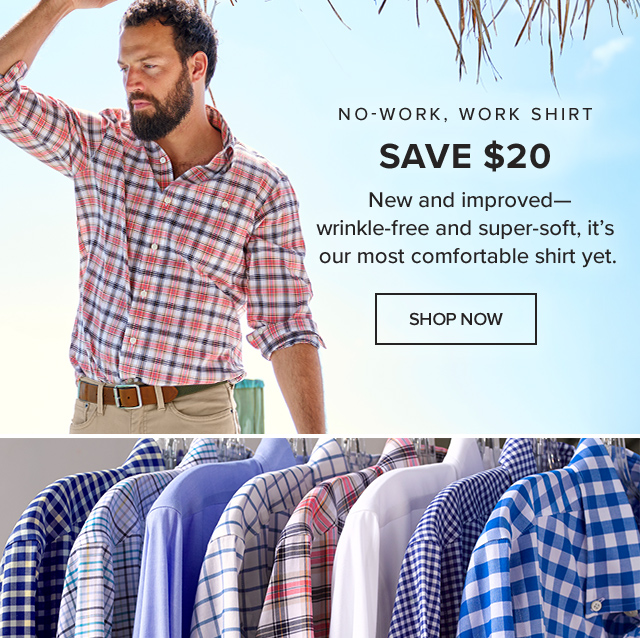 Save $20 No-Work, Work Shirt New and improved—wrinkle-free and super-soft, it's our most comfortable shirt yet.