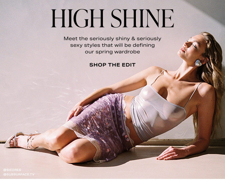 High Shine: Meet the seriously shiny & seriously sexy styles that will be defining our spring wardrobe CTA: Shop the Edit