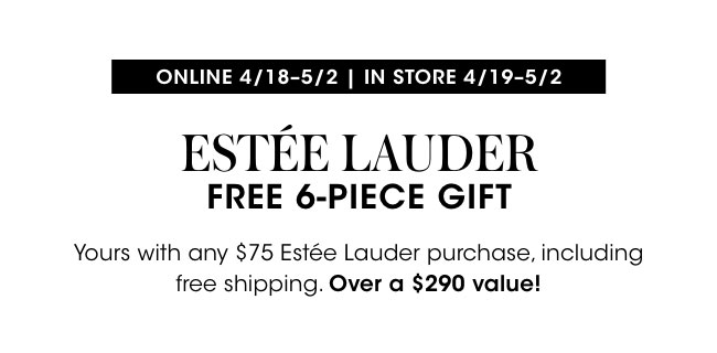 estee lauder free 6-piece gift with any $75+ Estee Lauder purchase