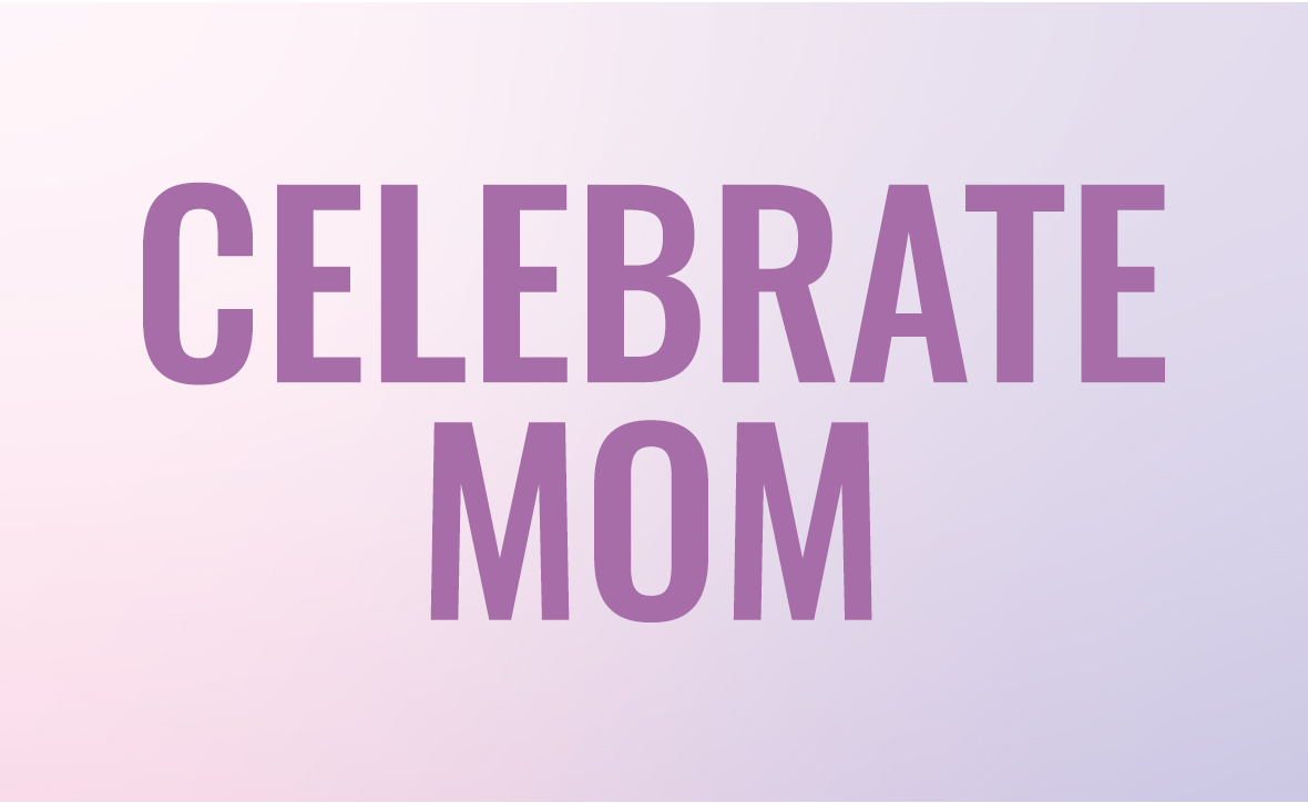 Celebrate Mom