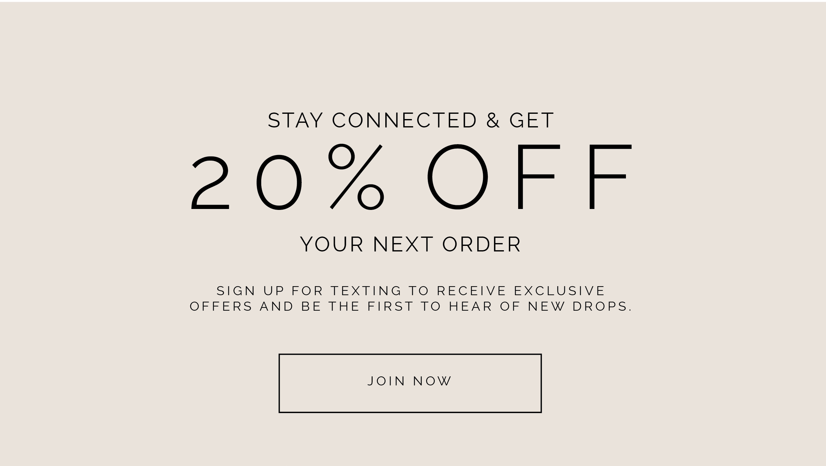 Stay Connected and get 20% off your next order