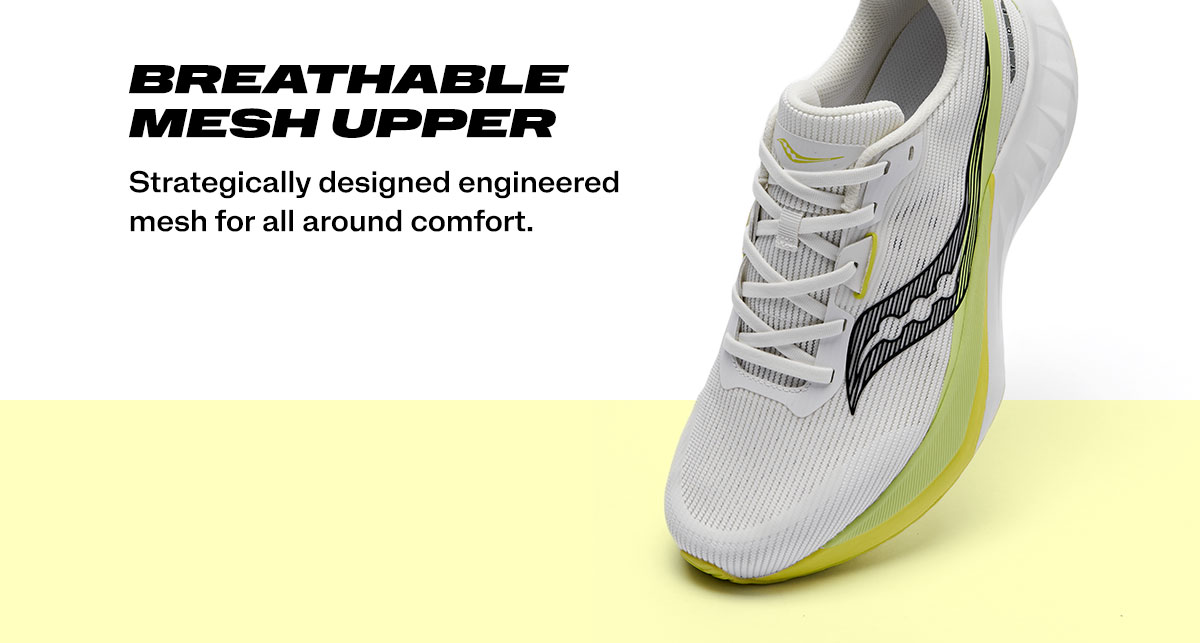 [saucony] BREATHABLE MESH UPPER - Strategically designed engineered mesh for all around comfort.