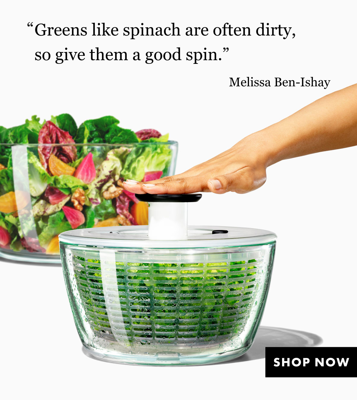 Greens like spinach are often dirty so give them a good spin