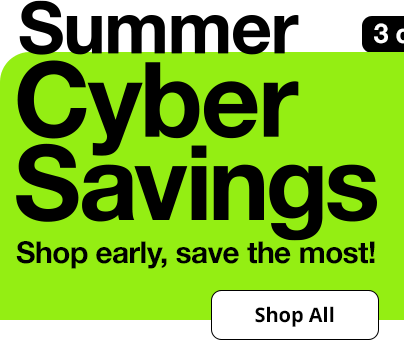 Summer Cyber Savings. Shop early, save the most! Shop All