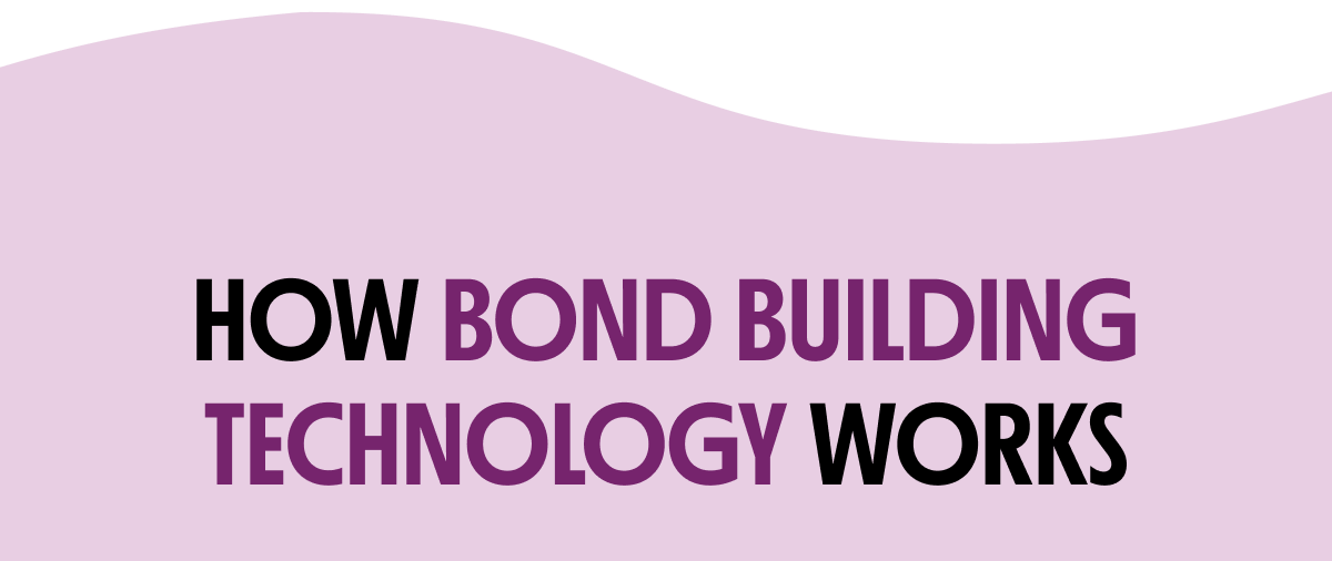 HOW BOND BUILDING TECHNOLOGY WORKS