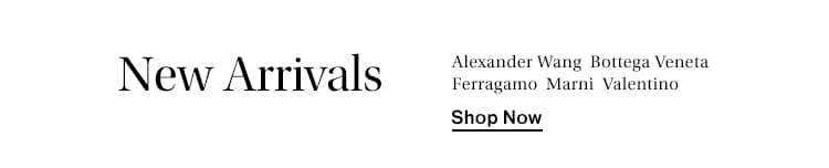 New Arrivals: Alexander Wang, Bottega Veneta, Ferragamo, Marni Valentino + more! Shop Now