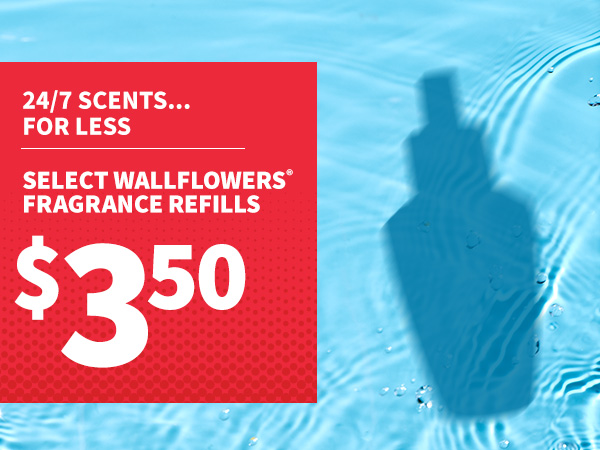 24/7 scents...for less select wallflowers* fragrance refills $3.50