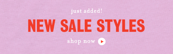 just added! new sale styles. shop now.