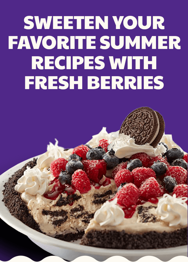 SWEETEN YOUR FAVORITE SUMMER RECIPES WITH  FRESH BERRIES