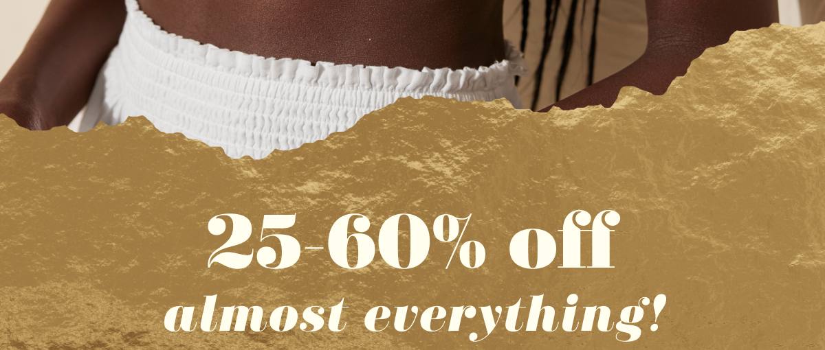 25-60% off almost everything! 