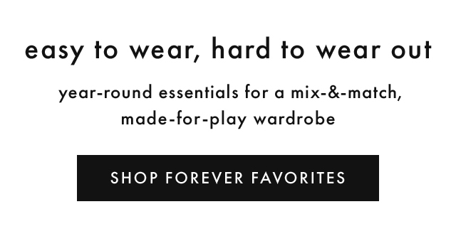 easy to wear, hard to wear out | year-round essentials for a mix-&-match, made-for-play wardrobe | SHOP FOREVER FAVORITES