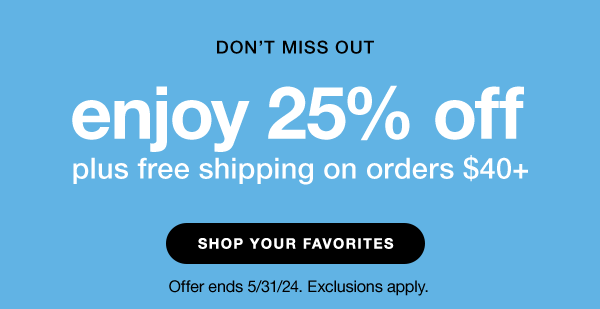 enjoy 25% off, plus free shipping on orders $40+