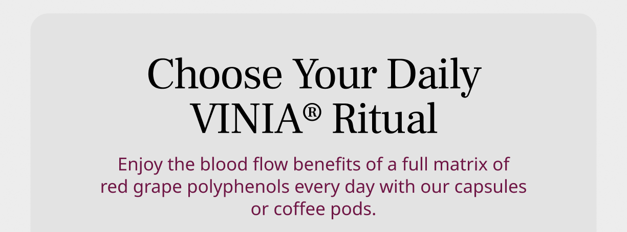 Choose Your Daily VINIA® Ritual