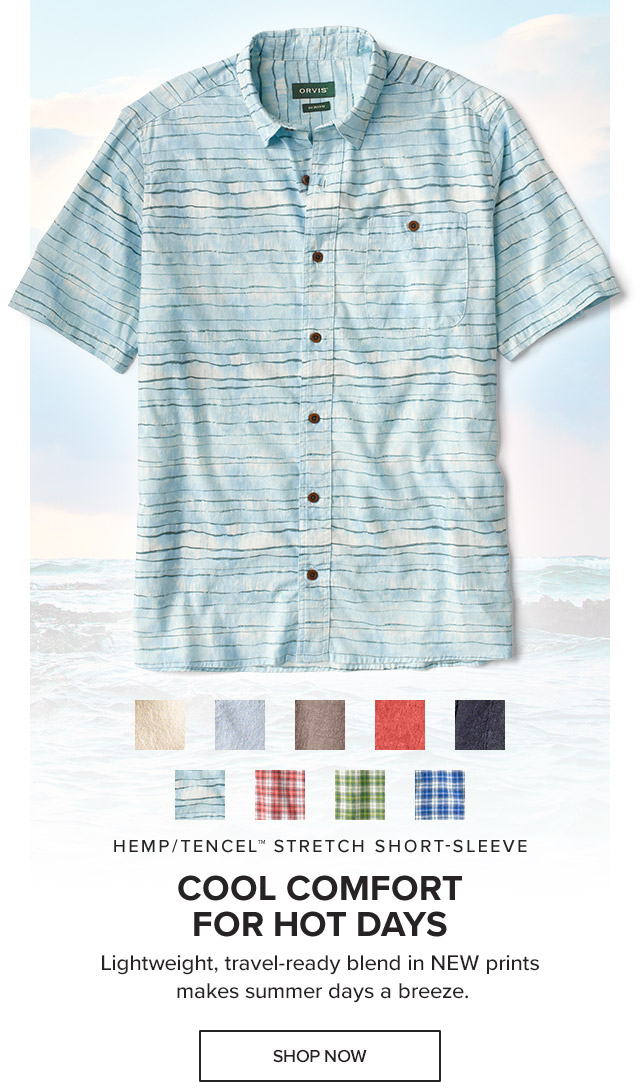 Hemp/Tencel™ Stretch Short-Sleeve Cool Comfort For Hot Days Lightweight, travel-ready blend in NEW prints makes summer days a breeze.