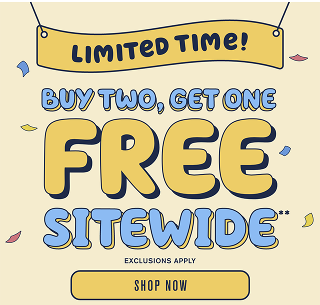 Limited Time! Buy Two Get One Free Sitewide. Exclusions Apply. Shop Now