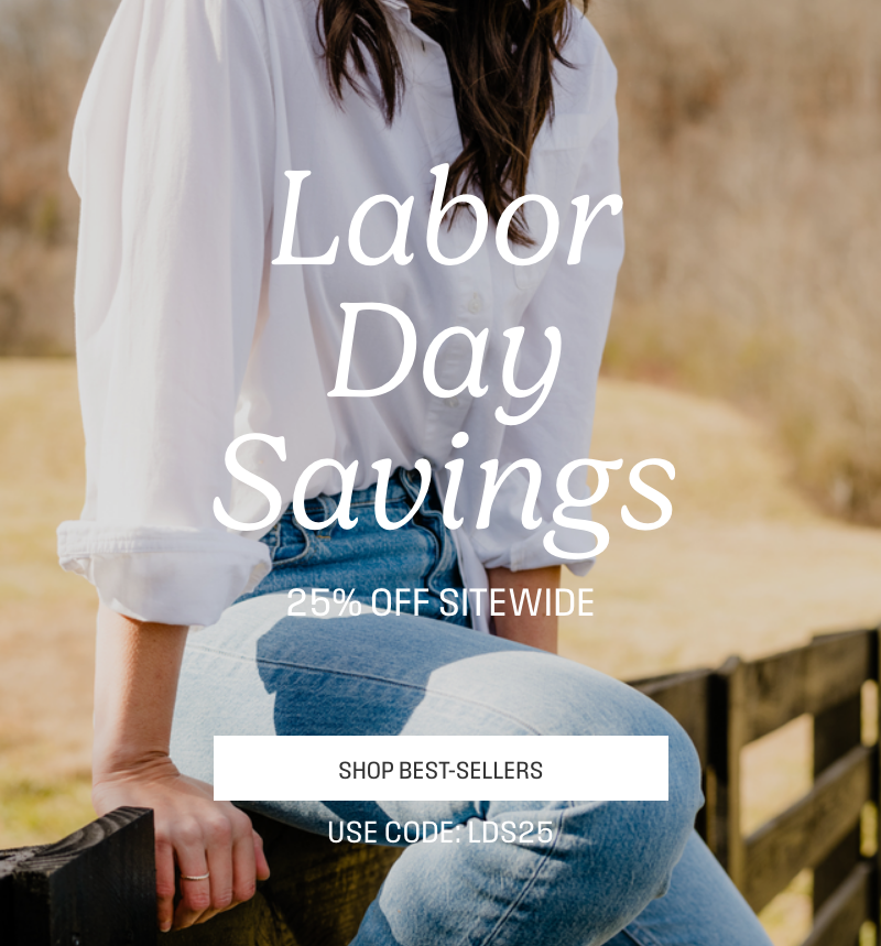 Labor Day Savings, 25% off sitewide. Shop best-sellers with code LDS25