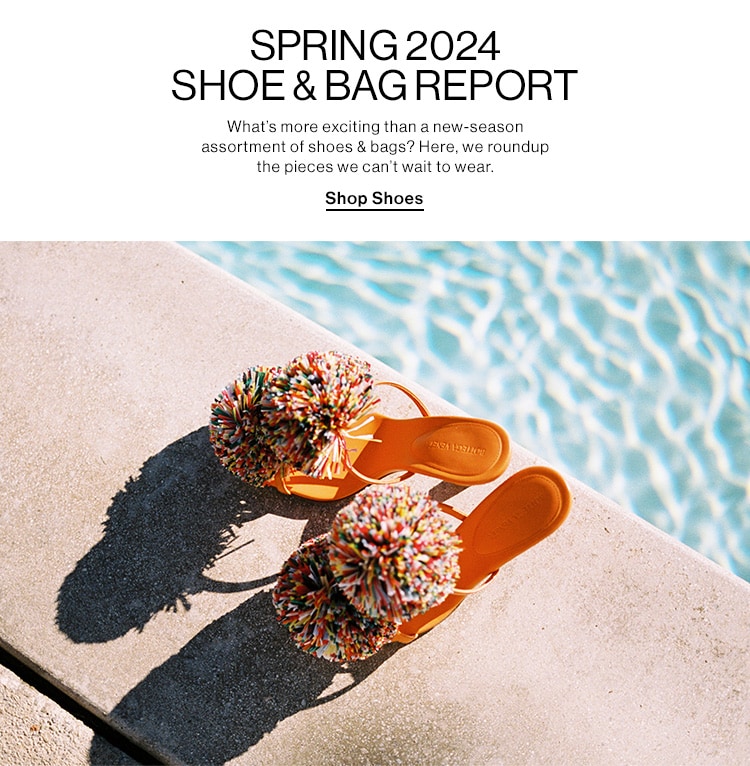 SPRING 2024 SHOE & BAG REPORT DEK: What’s more exciting than a new-season assortment of shoes & bags? Here, we roundup the pieces we can’t wait to wear. CTA: Shop Shoes