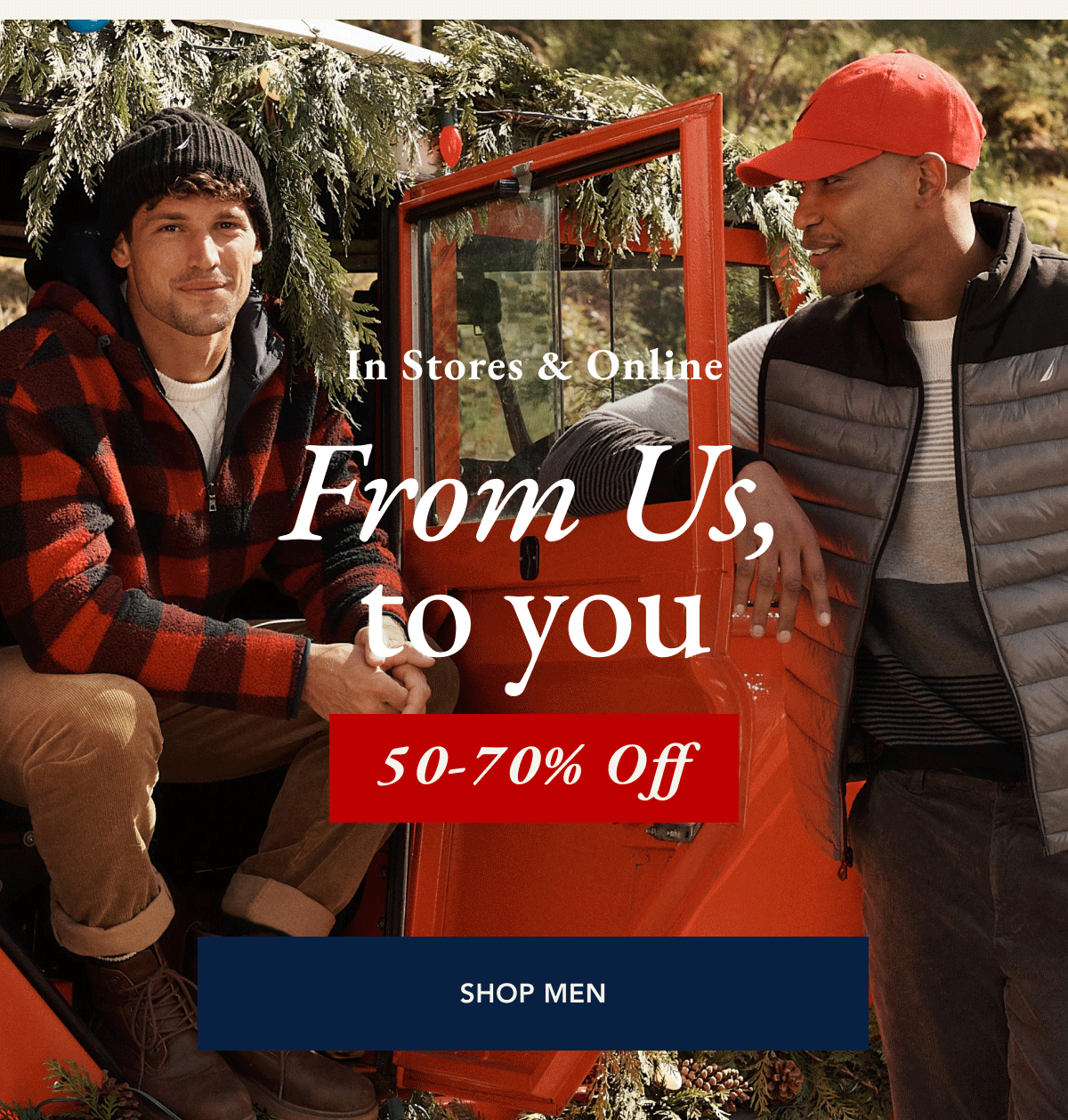 In stores & online from us, to you 50-70% off. SHOP MEN