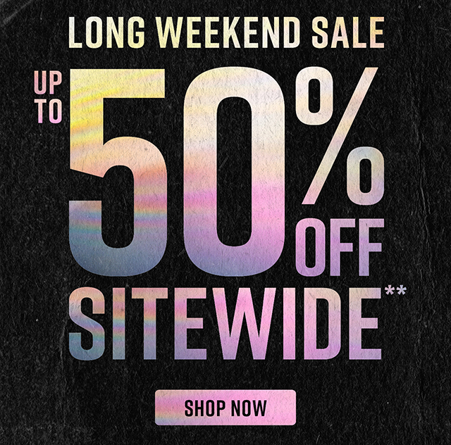 Hours Left. Long Weekend Sale Up to 50% Off Sitewide. Not Combinable with Other Offers. Shop Now