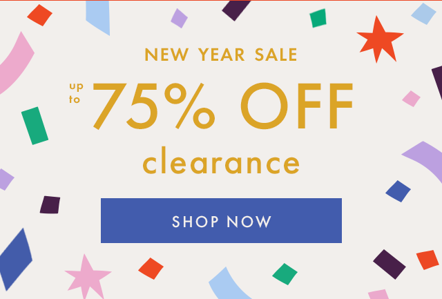 NEW YEAR SALE up to 75% OFF clearance | SHOP NOW