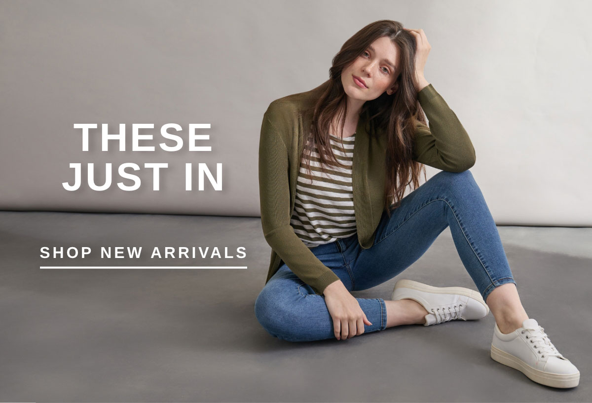 THESE JUST IN | SHOP NEW ARRIVALS