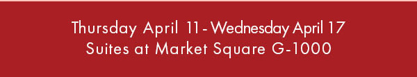 Thursday April 11 - Wednesday April 17 Suites at Market Square G-1000 