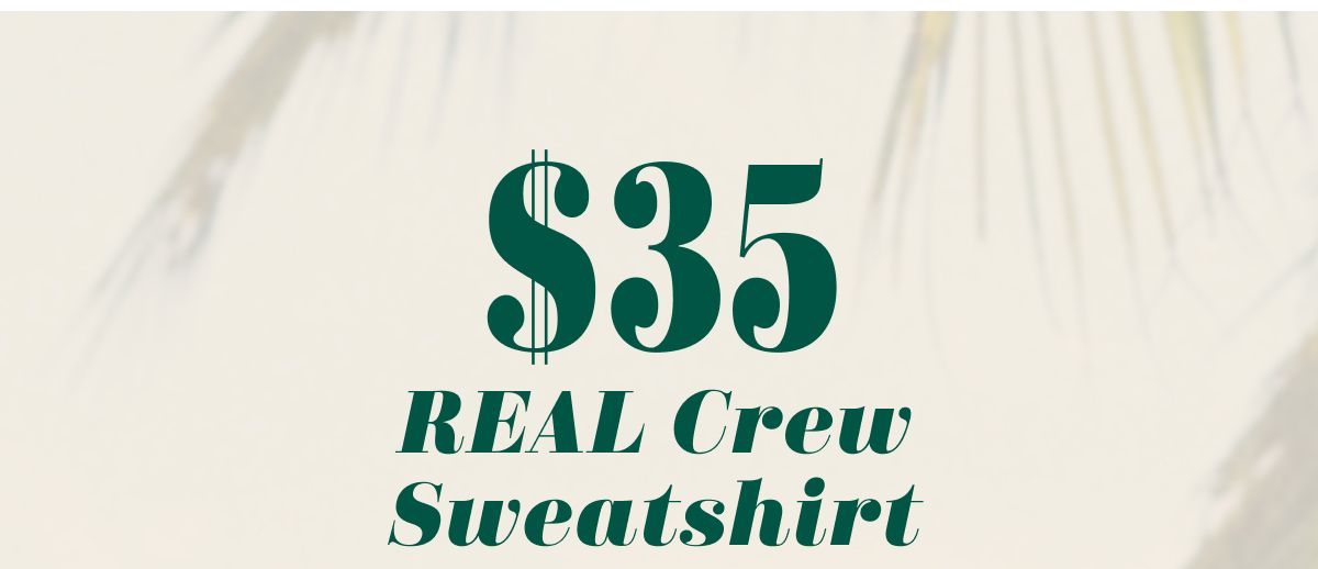 $35 Real Crew Sweatshirt