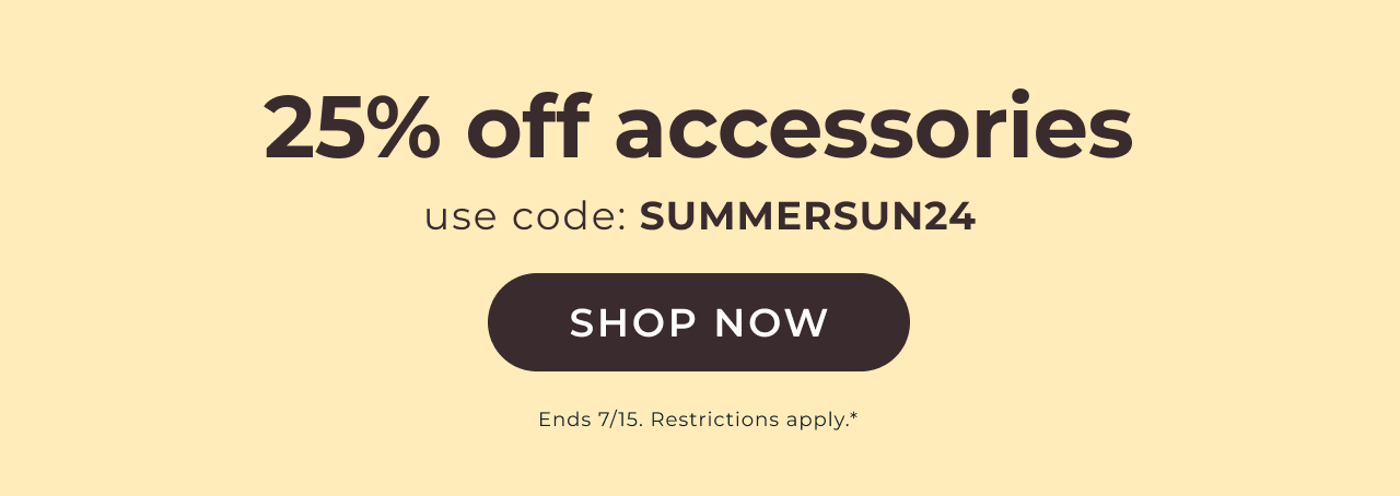 25% Off Accessories with code SUMMERSUN24