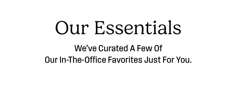 We've curated a few of our in-the-office favorites just for you