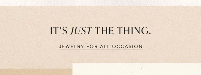 It's just the thing.Jewelry for all occasions