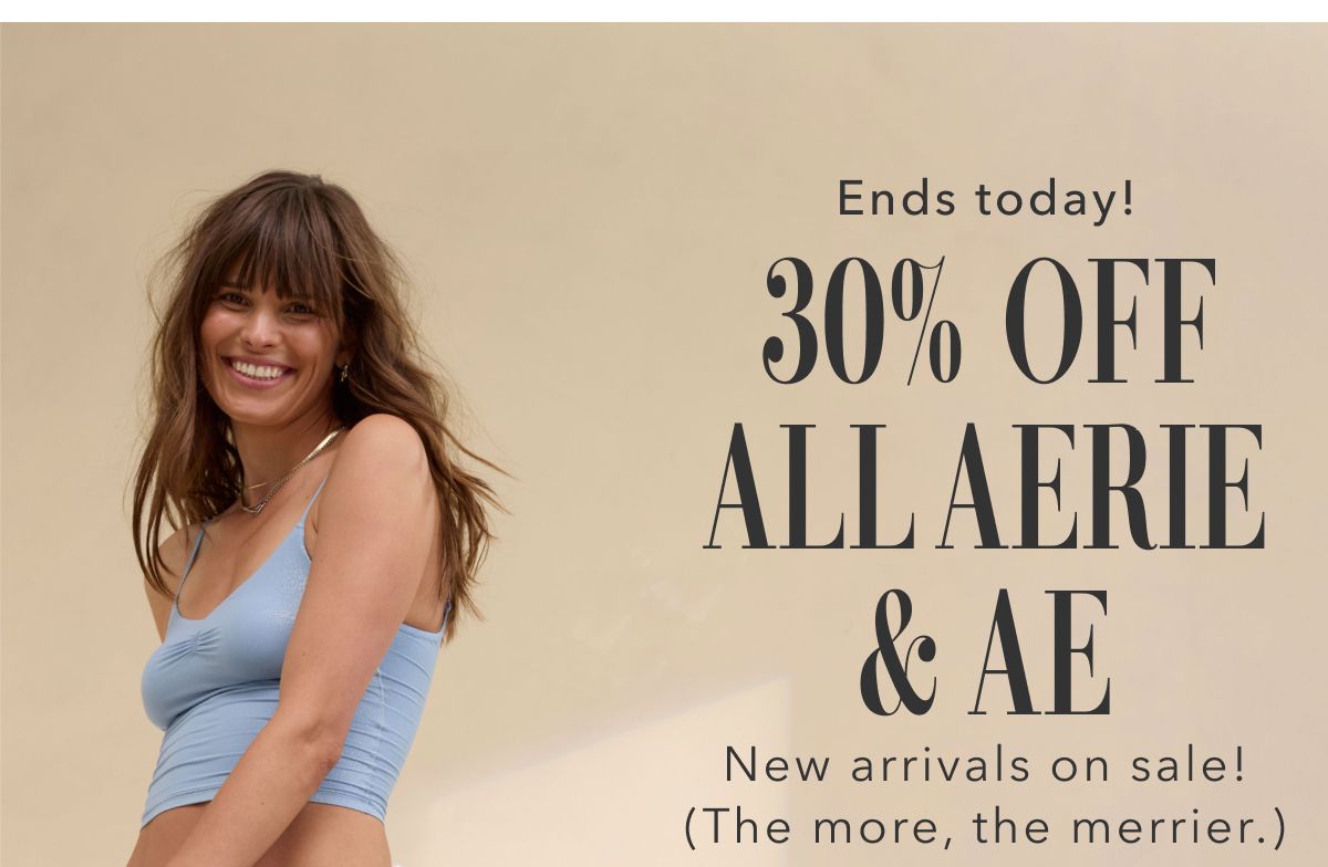 Ends today! 30% Off All Aerie & AE | New arrivals on sale! (The more, the merrier.)