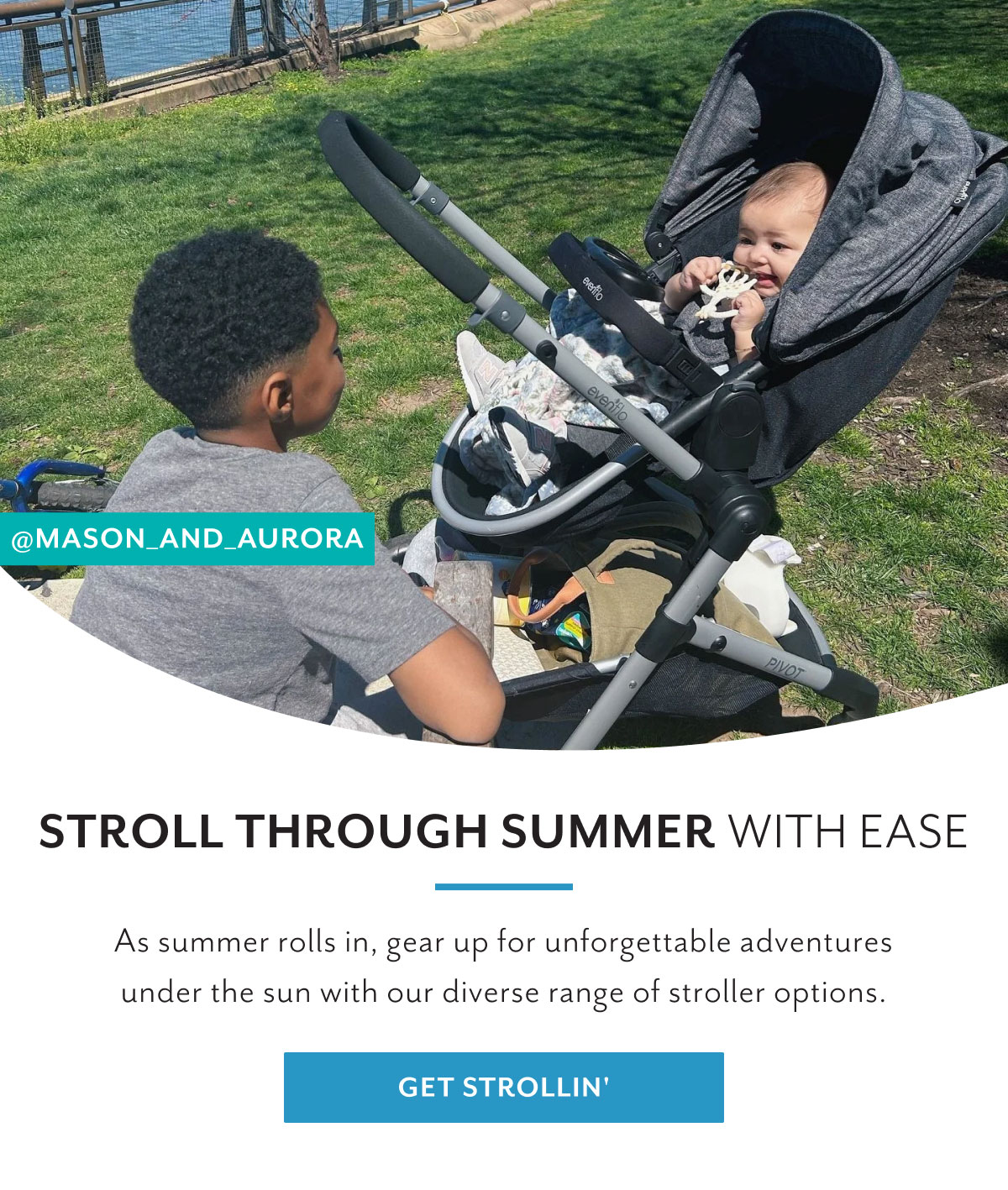 @MASON_AND_AURORA | Stroll through summer with ease | As summer rolls in, gear up for unforgettable adventures under the sun with our diverse range of stroller options. | Get Strollin'