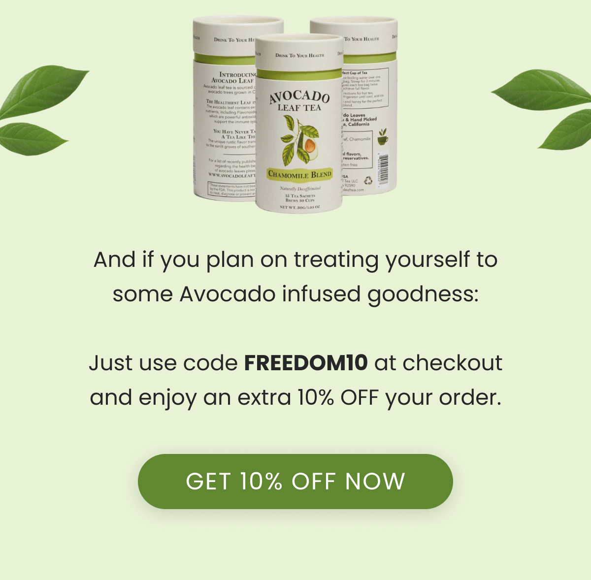 And if you plan on treating yourself to some Avocado infused goodness:  Just use code FREEDOM10 at checkout and enjoy an extra 10% OFF your order. GET 10% OFF NOW