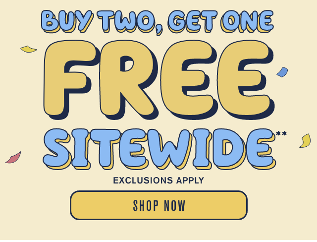 Final Hours! Buy Two Get One Free Sitewide. Exclusions Apply. Shop Now