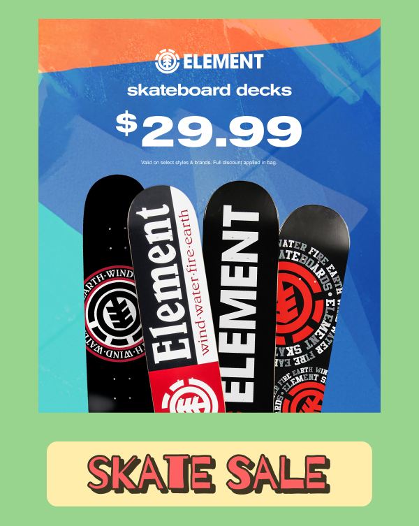 Get Skateboard Decks for $29.99 | SHOP ELEMENT SALE