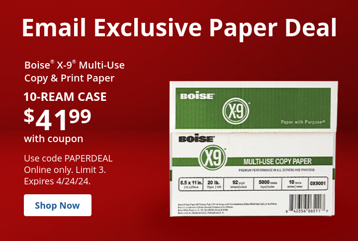 Use Code: PAPERDEAL 10-ream case $41.99 Boise® X-9® Multi-Use Print & Copy Paper Online only. Limit 3. Ends 4/24/24