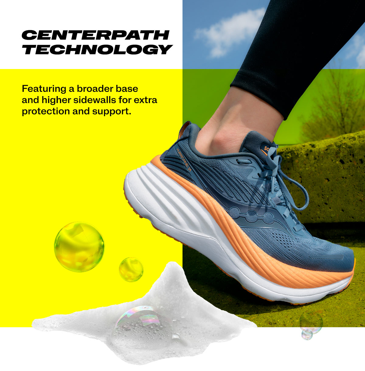 [saucony] Centerpath Technology - Feathuring a brooader base and higher sidewalls for extra protection and support