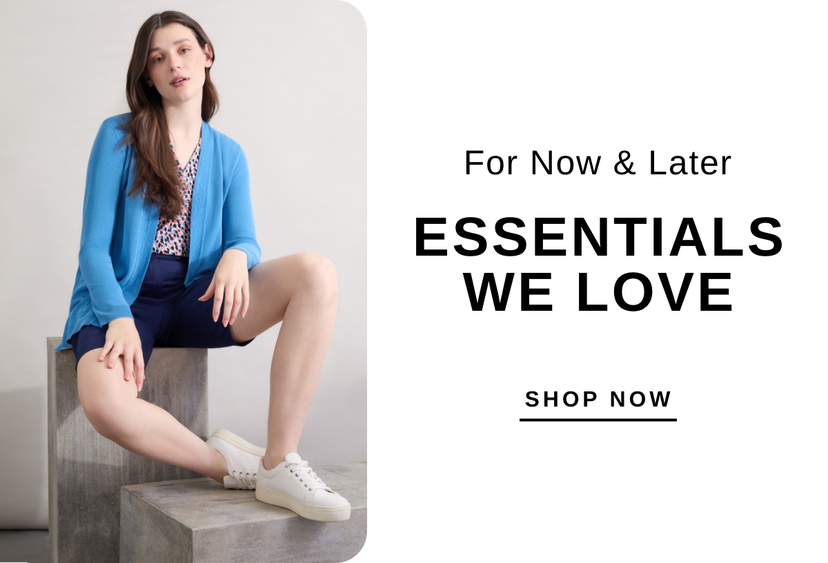 For Now & Later ESSENTIALS WE LOVE | SHOP NOW