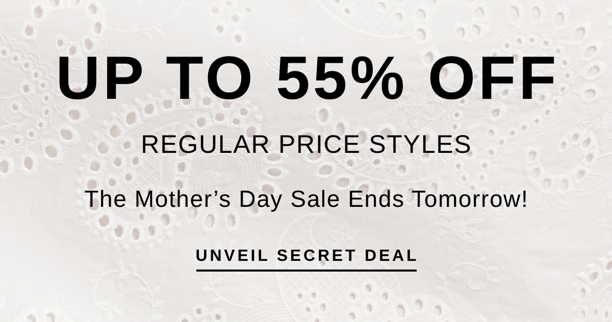 UP TO 55% OFF REGULAR PRICE STYLES | UNVEIL SECRET DEAL