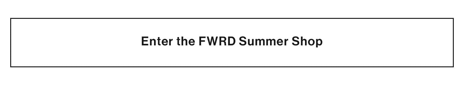 Enter the FWRD Summer Shop