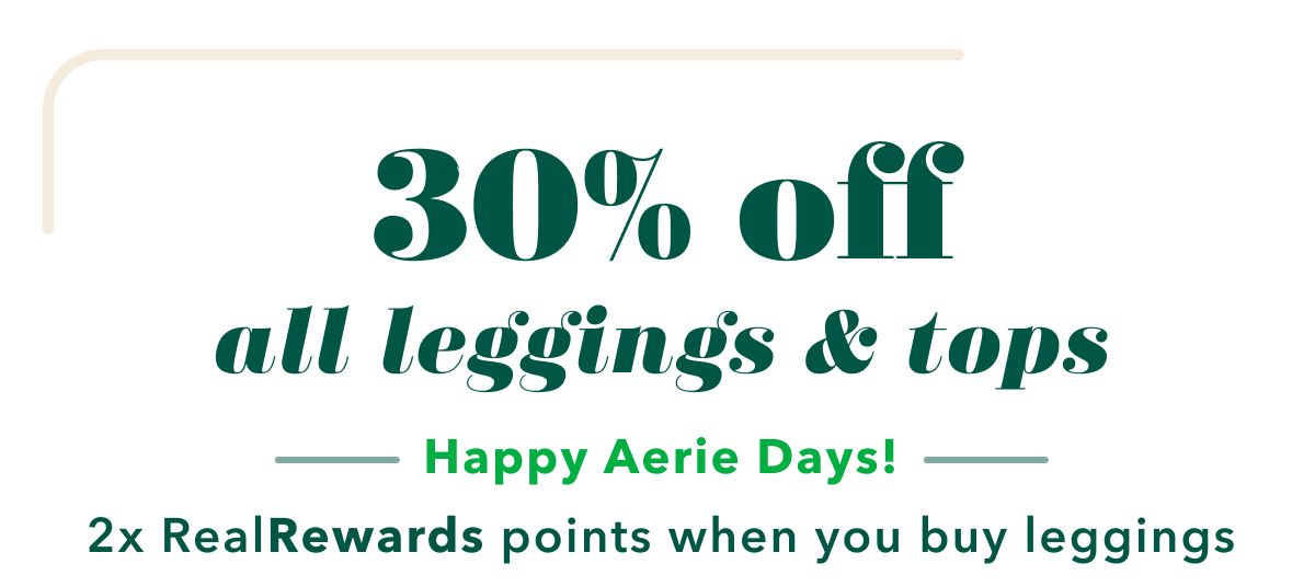 30% off all leggings & tops | Happy Aerie Days! 2x RealRewards points when you buy leggings