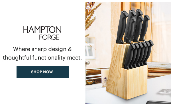 HAMPTON FORGE  Where sharp design & thoughtful functionality meet.  [SHOP NOW]