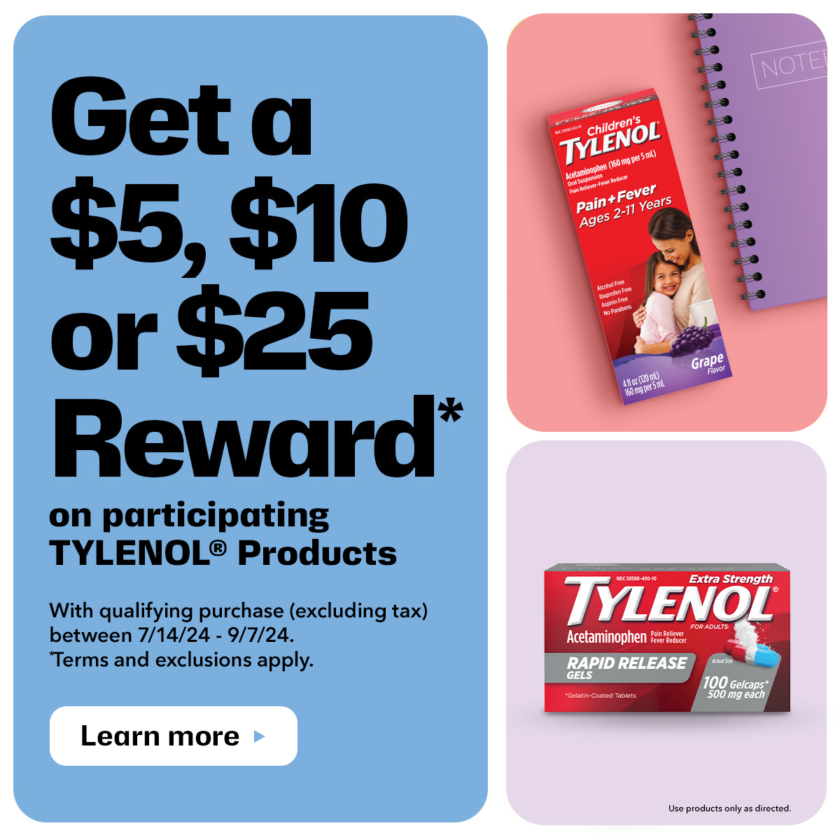 Get a $5, $10, or $25 Reward on select Tylenol Products.