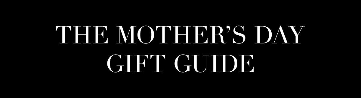 The Mother's Day Gift Guide